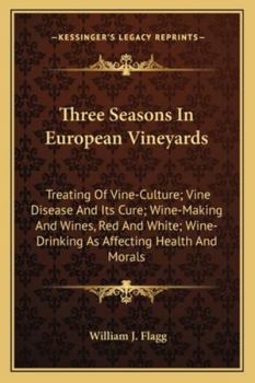 Paperback Three Seasons In European Vineyards: Treating Of Vine-Culture; Vine Disease And Its Cure; Wine-Making And Wines, Red And White; Wine-Drinking As Affec Book