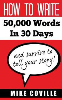 Paperback How to Write 50,000 Words in 30 Days: And Survive to Tell Your Story! Book