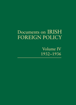 Hardcover Documents on Irish Foreign Policy: V. 4: 1932 - 1936: Volume IV, 1932-1936volume 4 Book