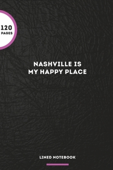 Nashville Is My Happy Place: Blank Lined Journal Notebook, 120 Pages, Matte, Softcover, 6x9 Diary
