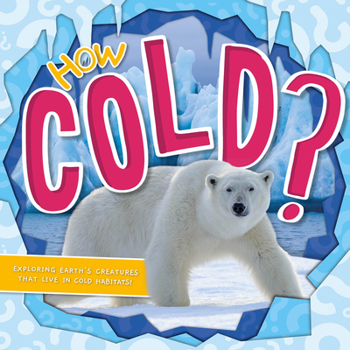 Hardcover How Cold?: Exploring Earth's Creatures That Live in Cold Habitats Book