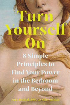 Paperback Turn Yourself on: 8 Simple Principles to Find Your Power in the Bedroom and Beyond Book