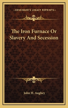 Hardcover The Iron Furnace or Slavery and Secession Book