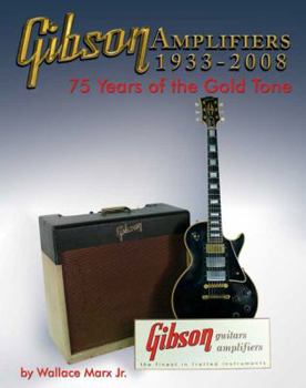 Gibson Amplifiers 1933-2008: 75 Years of the Gold Tone