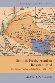 Scottish Presbyterianism Re-Established: The Case of Stirling and Dunblane, 1687-1710
