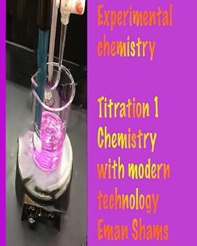 Paperback Experimental chemistry Titration part 1 Chemistry with Modern Technology By Eman Shams Book