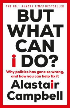 Paperback But What Can I Do?: Why Politics Has Gone So Wrong, And How You Can Help Fix It Book