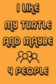 I Like My Turtle And Maybe 4 People Notebook Orange Cover Background : Simple Notebook,  Funny Gift , Decorative Journal for Turtle Lover: Notebook ... Pages,100 pages, 6x9, Soft cover, Mate Finish