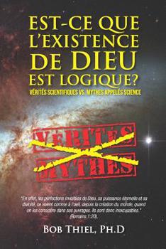 Paperback Est-ce Que L'existence De Dieu Est Logique?: Vérités Scientifiques VS. Mythes Appelés Science [French] Book