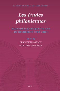 Les études philoniennes Regards sur cinquante ans de recherche (1967-2017) (Studies in Philo of Alexandria, 13)