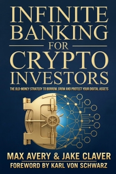 Paperback Infinite Banking for Crypto Investors: The Old-Money Strategy to Borrow, Grow and Protect Your Digital Assets Book