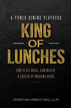 Paperback King of Lunches: Spiritual Edition: How to Get Ahead, Gain Wealth & Succeed by Breaking Bread Book