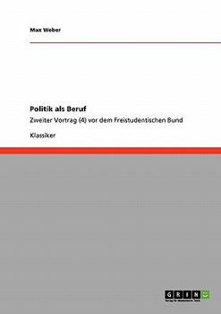 Paperback Politik als Beruf: Zweiter Vortrag (4) vor dem Freistudentischen Bund [German] Book