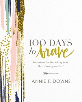Hardcover 100 Days to Brave: Devotions for Unlocking Your Most Courageous Self Book