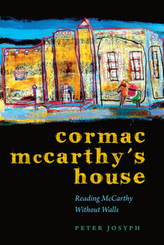 Cormac McCarthy's House: Reading McCarthy Without Walls - Book  of the Southwestern Writers Collection Series, The Wittliff Collections