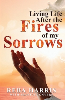 Paperback Living Life After the Fires of my Sorrows Book