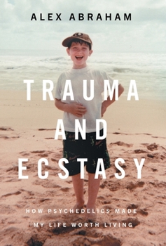 Hardcover Trauma and Ecstasy: How Psychedelics Made My Life Worth Living Book