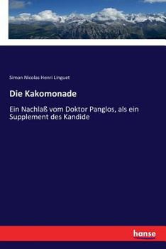 Paperback Die Kakomonade: Ein Nachlaß vom Doktor Panglos, als ein Supplement des Kandide [German] Book