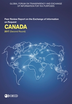 Paperback Global Forum on Transparency and Exchange of Information for Tax Purposes: Canada 2017 (Second Round): Peer Review Report on the Exchange of Informati Book
