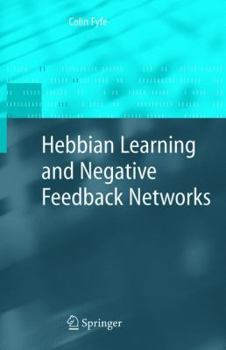 Paperback Hebbian Learning and Negative Feedback Networks Book