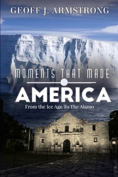 Paperback Moments That Made America: From The Ice Age To The Alamo Book