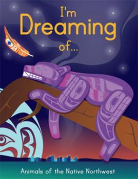 Board book I Am Dreaming of Animals of the Native Northwest Book