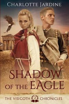 Shadow of the Eagle - Book #2 of the Visigoth Chronicles