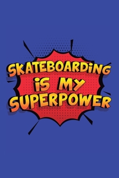 Paperback Skateboarding Is My Superpower: A 6x9 Inch Softcover Diary Notebook With 110 Blank Lined Pages. Funny Skateboarding Journal to write in. Skateboarding Book