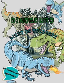 Libro da colorare dei dinosauri per i bambini: incredibile libro da colorare, regalo per ragazze e ragazzi 4-8 anni.
