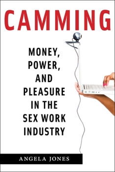 Paperback Camming: Money, Power, and Pleasure in the Sex Work Industry Book