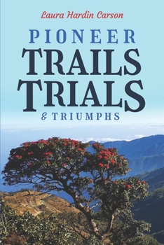 Paperback Pioneer Trails, Trials and Triumphs: The Story of Arthur and Laura Carson and the Chin People Book