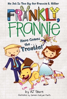 Here Comes. the Trouble! - Book #9 of the Frankly, Frannie
