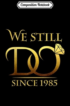 Composition Notebook: We Still Do Since 1985 34th Wedding Anniversary Gifs Journal/Notebook Blank Lined Ruled 6x9 100 Pages