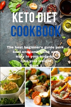 Keto Diet Cookbook: The best beginner's guide pork, beef and lamb quick and easy to your body for lose your weight Book 1