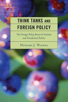 Paperback Think Tanks and Foreign Policy: The Foreign Policy Research Institute and Presidential Politics Book