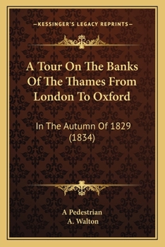 A Tour On The Banks Of The Thames From London To Oxford: In The Autumn Of 1829