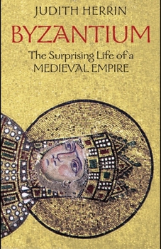 Hardcover Byzantium: The Surprising Life of a Medieval Empire Book