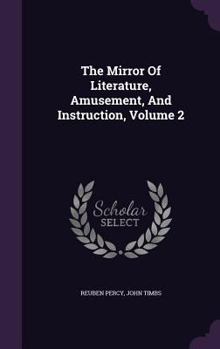 Hardcover The Mirror of Literature, Amusement, and Instruction, Volume 2 Book