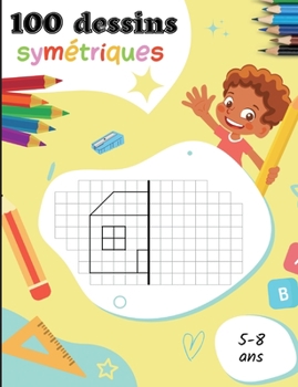 Paperback 100 dessins symétriques pour les 5-8 ans: Apprendre à dessiner pour les enfants [French] Book