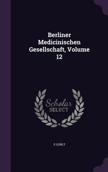 Hardcover Berliner Medicinischen Gesellschaft, Volume 12 Book