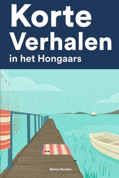 Paperback Korte Verhalen in het Hongaars: Korte verhalen in Hongaars voor beginners en gevorderden [Dutch] Book