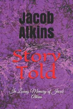 Paperback Story Told: In Loving Memory of Jacob Atkins Book