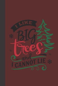I like big trees and I cannot lie: small lined Christmas Notebook / Travel Journal to write in (6'' x 9'') 120 pages