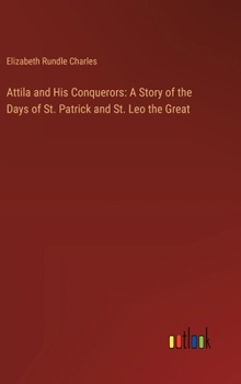 Hardcover Attila and His Conquerors: A Story of the Days of St. Patrick and St. Leo the Great Book