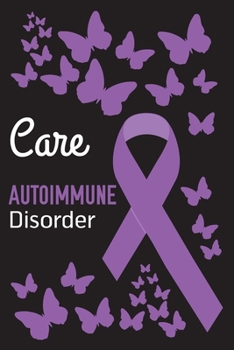 Paperback Care Autoimmune Disorder: Autoimmune Disease Journal Notebook (6x9), Autoimmune Disease Books, Autoimmune Disease Gifts, Autoimmune Disease Awar Book