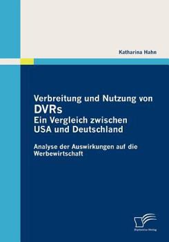 Paperback Verbreitung und Nutzung von DVRs: Ein Vergleich zwischen USA und Deutschland: Analyse der Auswirkungen auf die Werbewirtschaft [German] Book