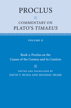 The Commentaries of Proclus on the Timaeus of Plato in Five Books; Containing a Treasury of Pythagoric and Platonic Physiology. Translated From the Greek by Thomas Taylor; Volume 2 - Book #2 of the Commentaries of Proclus on the Timaeus of Plato in Five Books