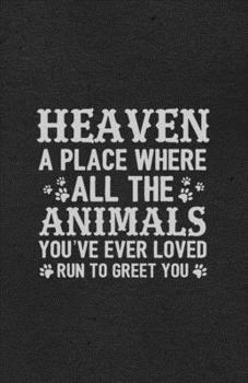 Paperback Heaven a Place Where All the Animals You've Ever Loved Run to Greet You A5 Lined Notebook: Funny Sayings Pet Blank Journal For Veterinary Pet Owner. U Book