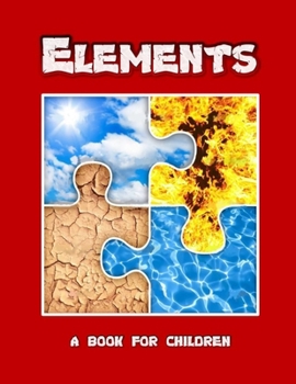 Elements - a book for children: Earth, water, air and fire for kids (The young scientist.)