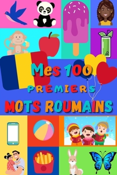 Paperback Mes 100 premiers mots Roumains: Apprendre le roumain enfants 2 ? 6 ans - d?buter le roumain b?b?, enfant et maternelle - imagier: 100 belles images co [French] Book